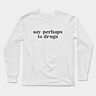 Say Perhaps Long Sleeve T-Shirt